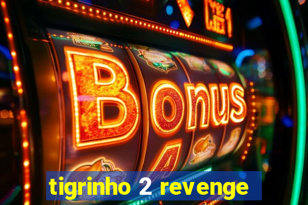 tigrinho 2 revenge